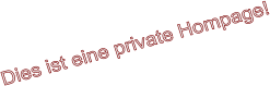 Dies ist eine private Hompage!