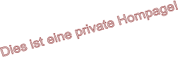 Dies ist eine private Hompage!